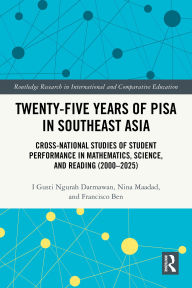 Title: Twenty-five Years of PISA in Southeast Asia: Cross-national Studies of Student Performance in Mathematics, Science, and Reading (2000-2025), Author: I Gusti Ngurah Darmawan