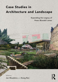 Title: Case Studies in Architecture and Landscape: Expanding the Legacy of Peter Blundell Jones, Author: Jan Woudstra