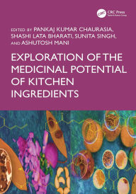 Title: Exploration of the Medicinal Potential of Kitchen Ingredients, Author: Pankaj Kumar Chaurasia