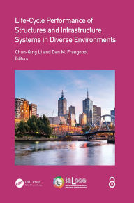 Title: Life-Cycle Performance of Structures and Infrastructure Systems in Diverse Environments, Author: Chun-Qing Li