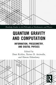Title: Quantum Gravity and Computation: Information, Pregeometry, and Digital Physics, Author: Dean Rickles
