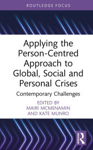 Title: Applying the Person-Centred Approach to Global, Social and Personal Crises: Contemporary Challenges, Author: Mairi McMenamin