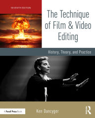 Title: The Technique of Film and Video Editing: History, Theory, and Practice, Author: Ken Dancyger