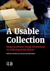 Title: A Usable Collection: Essays in Honour of Jaap Kloosterman on Collecting Social History, Author: Jan Lucassen