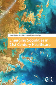 Title: Emerging Socialities in 21st Century Healthcare, Author: Bernhard Hadolt