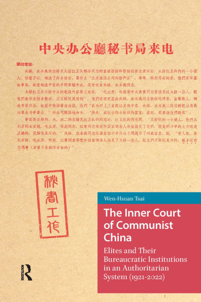 The Inner Court of Communist China: Elites and Their Bureaucratic Institutions in an Authoritarian System (1921-2022)