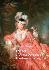Title: The Art of Anna Dorothea Therbusch (1721-1782), Author: Christina Lindeman