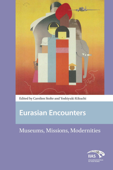 Eurasian Encounters: Museums, Missions, Modernities
