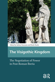 Title: The Visigothic Kingdom: The Negotiation of Power in Post-Roman lberia, Author: Panzram
