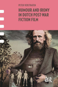 Title: Humour and Irony in Dutch Post-War Fiction Film, Author: Peter Verstraten