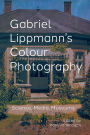 Gabriel Lippmann's Colour Photography: Science, Media, Museums
