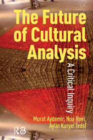 Title: The Future of Cultural Analysis: A Critical Inquiry, Author: Murat Aydemir