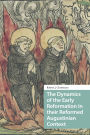 The Dynamics of the Early Reformation in their Reformed Augustinian Context