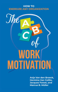 Title: The ABC of Work Motivation: How to Energize Any Organization, Author: Anja Broeck