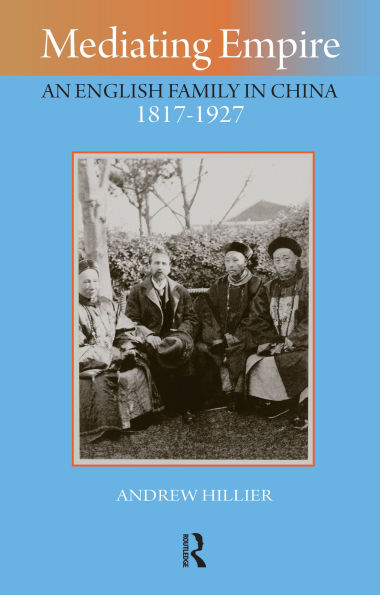Mediating Empire: An English Family in China, 1817-1927