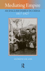 Mediating Empire: An English Family in China, 1817-1927