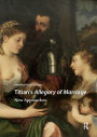 Titian's Allegory of Marriage: New Approaches