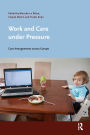 Work and Care under Pressure: Care Arrangements across Europe