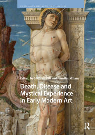 Title: Death, Disease and Mystical Experience in Early Modern Art, Author: Michael Hill