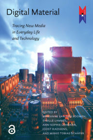 Title: Digital Material: Tracing New Media in Everyday Life and Technology, Author: Ann-Sophie Lehmann