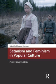 Title: Satanism and Feminism in Popular Culture: Not Today Satan, Author: Miranda Corcoran
