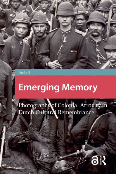 Emerging Memory: Photographs of Colonial Atrocity in Dutch Cultural Remembrance