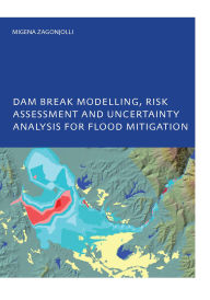 Title: Dam Break Modelling, Risk Assessment and Uncertainty Analysis for Flood Mitigation: IHE-PhD Thesis, Unesco-IHE, Delft, The Netherlands, Author: Migena Zagonjolli