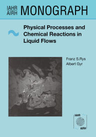 Title: Physical Processes and Chemical Reactions in Liquid Flows, Author: A. Gyr