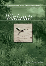 Title: Wetlands: Environmental Issues, Global Perspectives, Author: James Fargo Balliett
