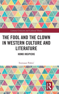 Title: The Fool and the Clown in Western Culture and Literature: Homo Insipiens, Author: Svetozar Postic