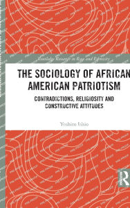 Free pdf electronics books downloads The Sociology of African American Patriotism: Contradictions, Religiosity and Constructive Attitudes