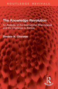 Title: The Knowledge Revolution: An Analysis of the International Brain Market and the Challenge to Europe, Author: Dimitris N. Chorafas