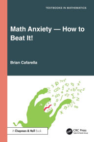 Title: Math Anxiety-How to Beat It!, Author: Brian Cafarella