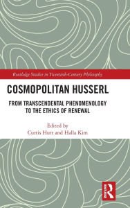 Title: Cosmopolitan Husserl: From Transcendental Phenomenology to the Ethics of Renewal, Author: Curtis Hutt