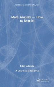 Title: Math Anxiety-How to Beat It!, Author: Brian Cafarella