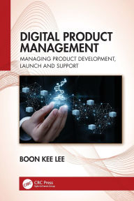 Title: Digital Product Management: Managing Product Development, Launch and Support, Author: Boon Kee Lee