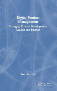 Title: Digital Product Management: Managing Product Development, Launch and Support, Author: Boon Kee Lee