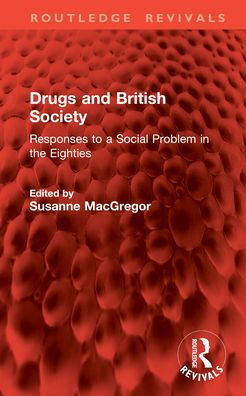 Drugs and British Society: Responses to a Social Problem the Eighties