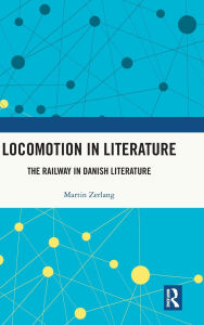 Title: Locomotion in Literature: The Railway in Danish Literature, Author: Martin Zerlang