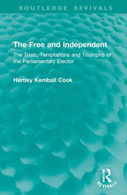 the Free and Independent: Trials, Temptations Triumphs of Parliamentary Elector