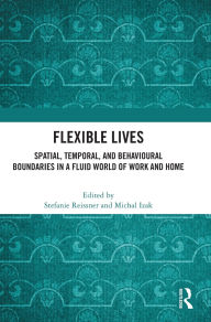 Free computer phone book download Flexible Lives: Spatial, Temporal, and Behavioural Boundaries in a Fluid World of Work and Home by Stefanie Reissner, Michal Izak RTF FB2 ePub English version