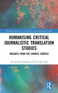 Title: Humanising Critical Journalistic Translation Studies: Insights from the Chinese Context, Author: Ali Jalalian Daghigh