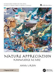 Title: Nature Appreciation: Knowledge as Art, Author: Anna Ursyn
