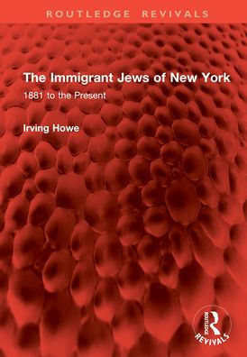 the Immigrant Jews of New York: 1881 to Present