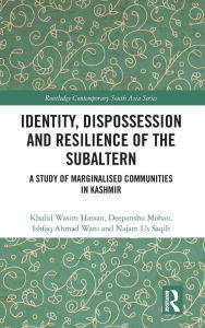 Free download for ebooks for mobile Identity, Dispossession and Resilience of the Subaltern: A Study of Marginalised Communities in Kashmir (English Edition) DJVU CHM by Khalid Wasim Hassan, Deepanshu Mohan, Ishfaq Ahmad Wani, Najam Us Saqib
