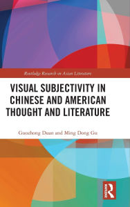 Title: Visual Subjectivity in Chinese and American Thought and Literature, Author: Guozhong Duan