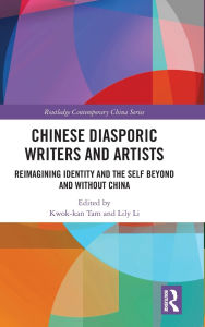 Free e books easy download Chinese Diasporic Writers and Artists: Reimagining Identity and the Self Beyond and Without China in English RTF PDB by Kwok-kan Tam, Lily Li