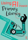 Using AI to Power Primary Literacy: A Classroom Guide for Teachers
