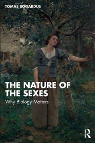 Title: The Nature of the Sexes: Why Biology Matters, Author: Tomás Bogardus
