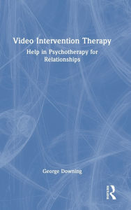 Title: Video Intervention Therapy: Help in Psychotherapy for Relationships, Author: George Downing
